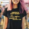 Original America Don T Worry Israel Is Behind You T Shirt