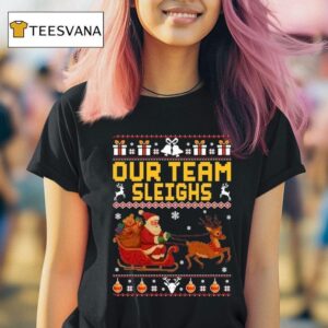 Our Team Sleighs Santa Reindeer Ugly Christmas T Shirt