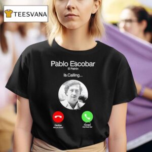 Pablo Escobar El Patrn Is Calling T Shirt