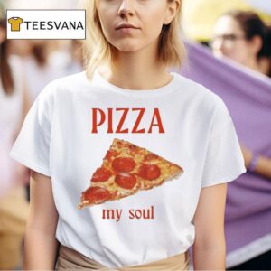 Pizza My Soul T Shirt