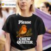 Please Chew Quieter Bird T Shirt