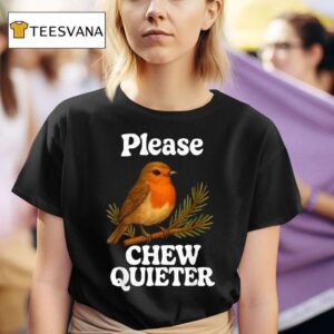 Please Chew Quieter Bird T Shirt