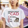 Proficient In Cad Crying All Day Cat Thumb T Shirt