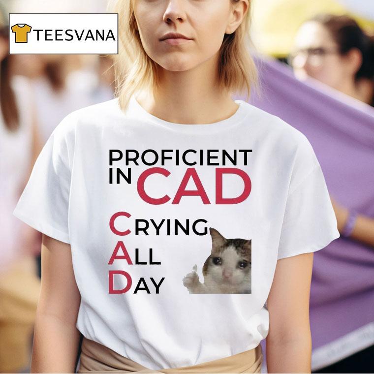 Proficient In Cad Crying All Day Cat Thumb T Shirt