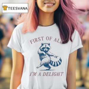 Racoon First Of All I M A Deligh T Shirt