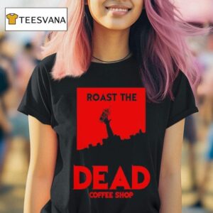 Roast The Dead Rise Coffee Shop T Shirt