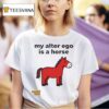 Rowdy Hop My Alter Ego Is A Horse T Shirt