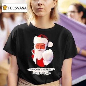 Santa Claus Punching Heretics Since A D T Shirt