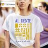 Staying Al Dente In A Not So Soft World T Shirt