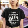 Stranger Things Beam Me Up This Place Sucks Graphic T Shirt