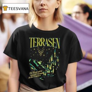 Terrasen The World Will Be Saved And Remade By The Dreamers T Shirt