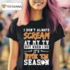 Texas Longhorns I Don T Always Scream At My Tv But When I Do It S Hook Em Season T Shirt