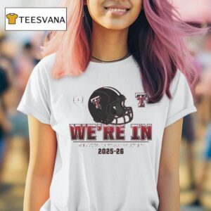 Texas Tech Red Raiders College Football Playoff We Re In Helme T Shirt
