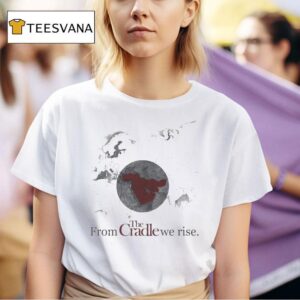 The Cradle From We Rise T Shirt