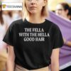 The Fella With The Hella Good Hair T Shirt