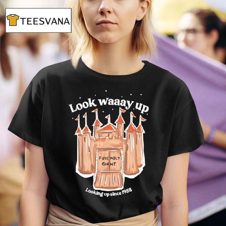 The Friendly Giant Look Waaay Up Looking Up Since Graphic T Shirt