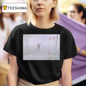 This Hill Isn T Fucking Silent At All T Shirt