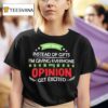 This Year Instead Of Gifts I M Giving Everyone My Opinion Get Excited T Shirt