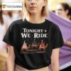 Tonight We Ride T Shirt