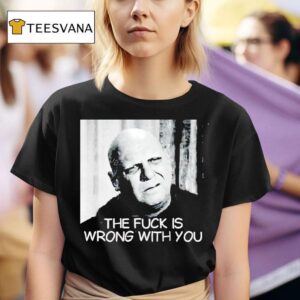 Uncle Fester The Fuck Is Wrong With You T Shirt