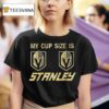 Vegas Golden Knights My Cup Size Is Stanley T Shirt