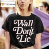Wall Don T Lie T Shirt