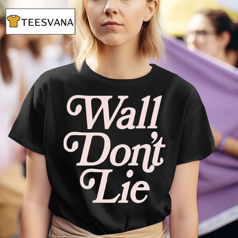 Wall Don T Lie T Shirt