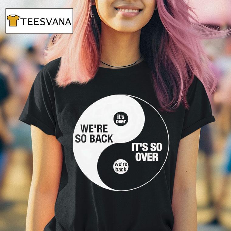 We Re So Back It S So Over Ying And Yang T Shirt
