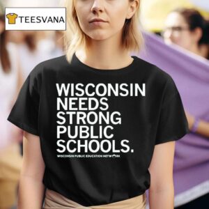Wisconsin Needs Strong Public Schools T Shirt