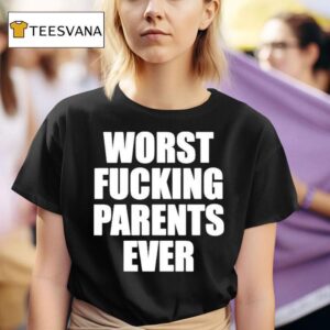 Worst Fucking Parents Ever T Shirt