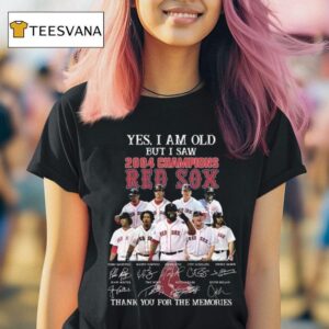 Yes I Am Old But I Saw Champions Boston Red Sox Players Signatures Thank You For The Memories T Shirt