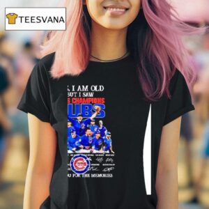 Yes I Am Old But I Saw Champions Chicago Cubs Players Signatures Thank You For The Memories T Shirt