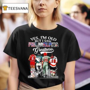 Yes I M Old But I Saw Philadelphia Greatness Julius Erving Reggie White Mike Schmidt Bobby Clarke T Shirt