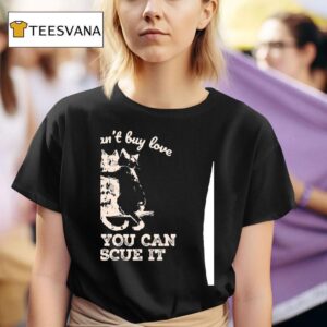 You Can T Buy Love But You Can Rescue I T Shirt