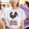 Your Mom S Second Favorite Black Cock T Shirt