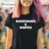 Blockchained And Whipped T Shirt