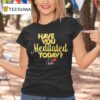 Chaka Khan Have You Meditated Today T Shirt