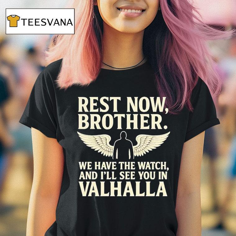 Charlie Kirk Rest Now Brother We Have The Watch And I Ll See You In Valhalla Wings T Shirt Charlie Kirk Rest Now Brother We Have The Watch And I Ll See You In Valhalla Wings T Shirt