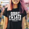 Christian Sorry I M Late His Timing Not Mine T Shirt