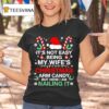 Christmas Its Not Easy Being My Wife S Arm Candy Xmas T Shirt