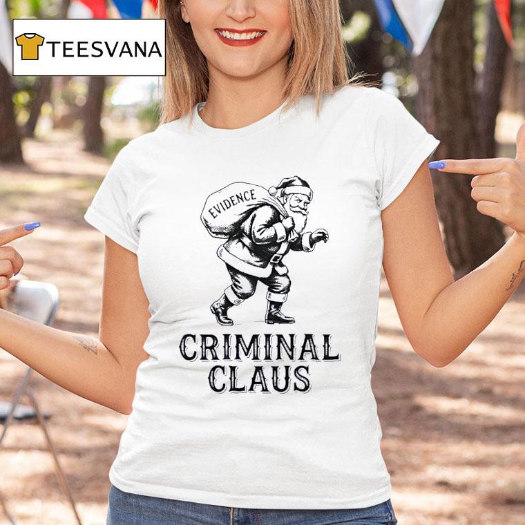 Criminal Santa Claus Evidence Christmas T Shirt Criminal Santa Claus Evidence Christmas T Shirt