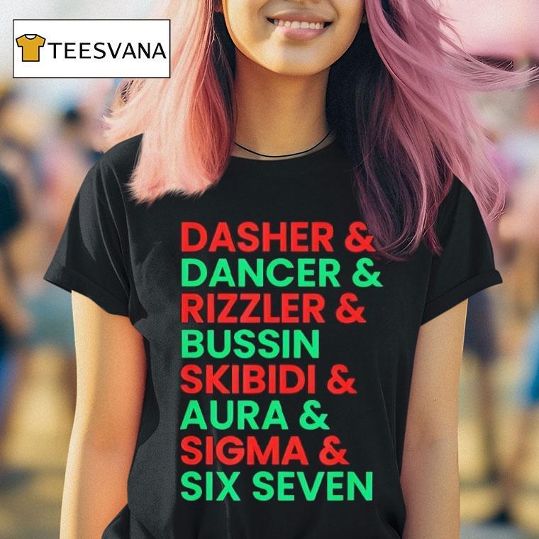 Dasher And Dancer And Rizzler And Bussin Skibidi And Aura And Sigma And Six Seven T Shirt Dasher And Dancer And Rizzler And Bussin Skibidi And Aura And Sigma And Six Seven T Shirt