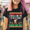 Dear Santa I Really Did Try To Be A Good Recovery Room Nurse Ugly Christmas T Shirt