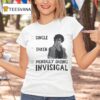 Dispatch Single Taken Mentally Dating Invisigal T Shirt