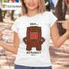 Domo Erm Actually T Shirt
