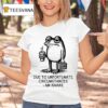 Due To Unfortunate Circumstances I Am Awake Frog T Shirt