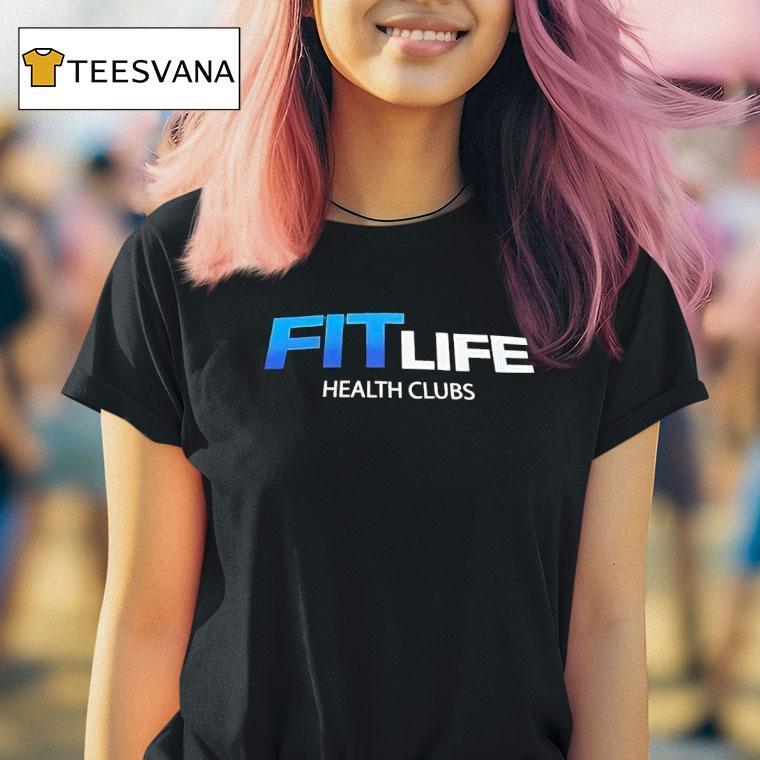 Fit Life Health Clubs T Shirt Fit Life Health Clubs T Shirt