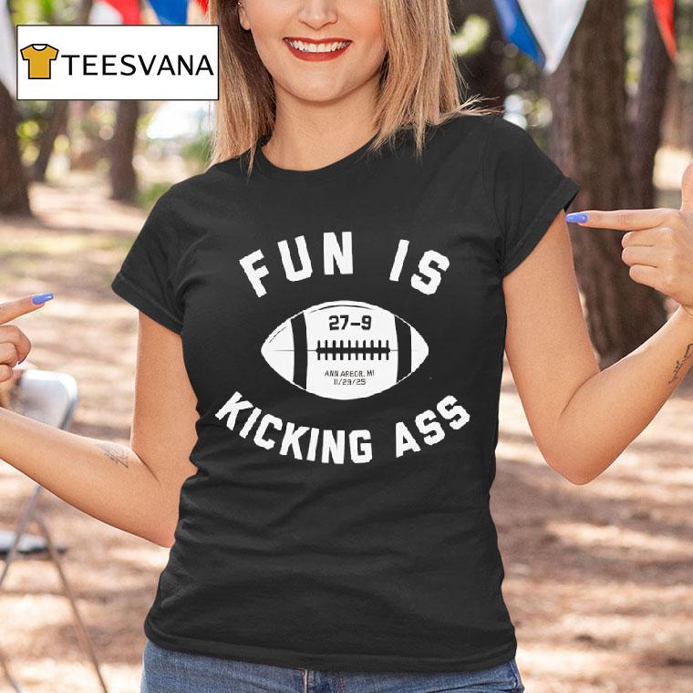 Fun Is Kicking Ass Nov Th Ann Arbor Mi T Shirt Fun Is Kicking Ass Nov Th Ann Arbor Mi T Shirt