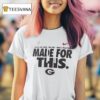 Georgia Bulldogs College Football Playoff Made For This T Shirt