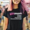 Girlmom Shaping Guiding Empowering Future World Changer T Shirt